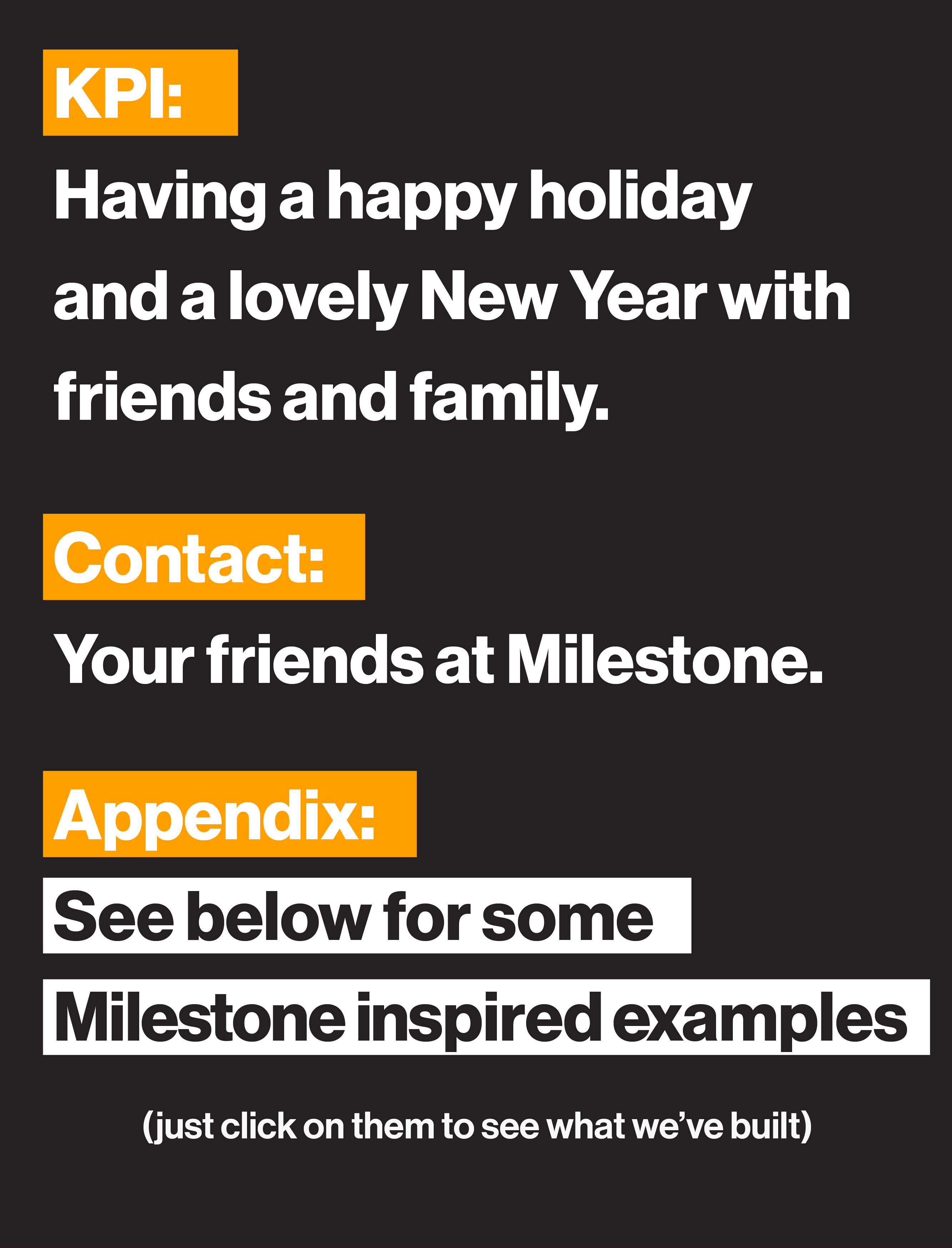 KPI: Having a happy holiday and a lovely New Year with friends and family. Contact: Your friends at Milestone.